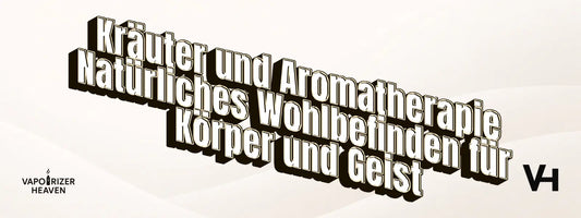 Kräuter und Aromatherapie – Natürliches Wohlbefinden für Körper und Geist