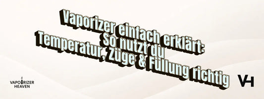 Vaporizer einfach erklärt: So nutzt du Temperatur, Züge & Füllung richtig